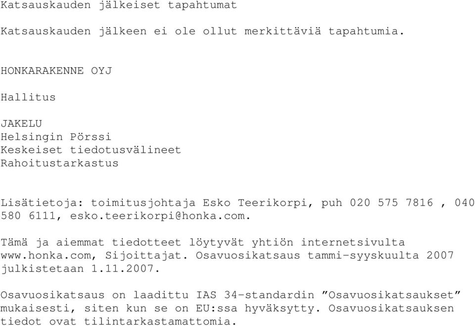 575 7816, 040 580 6111, esko.teerikorpi@honka.com. Tämä ja aiemmat tiedotteet löytyvät yhtiön internetsivulta www.honka.com, Sijoittajat.