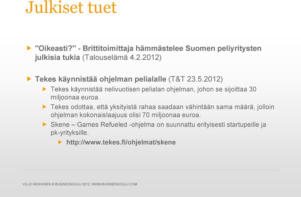 2012) Tekes käynnistää nelivuotisen pelialan ohjelman, johon se sijoittaa 30 miljoonaa euroa.