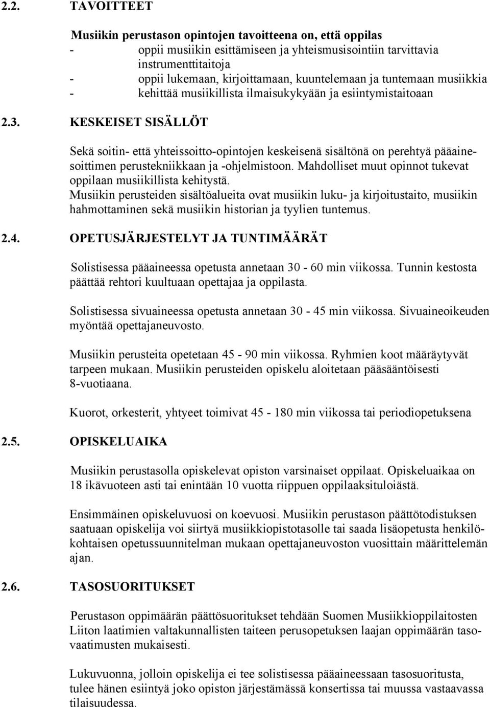 KESKEISET SISÄLLÖT Sekä soitin että yhteissoittoopintojen keskeisenä sisältönä on perehtyä pääainesoittimen perustekniikkaan ja ohjelmistoon.