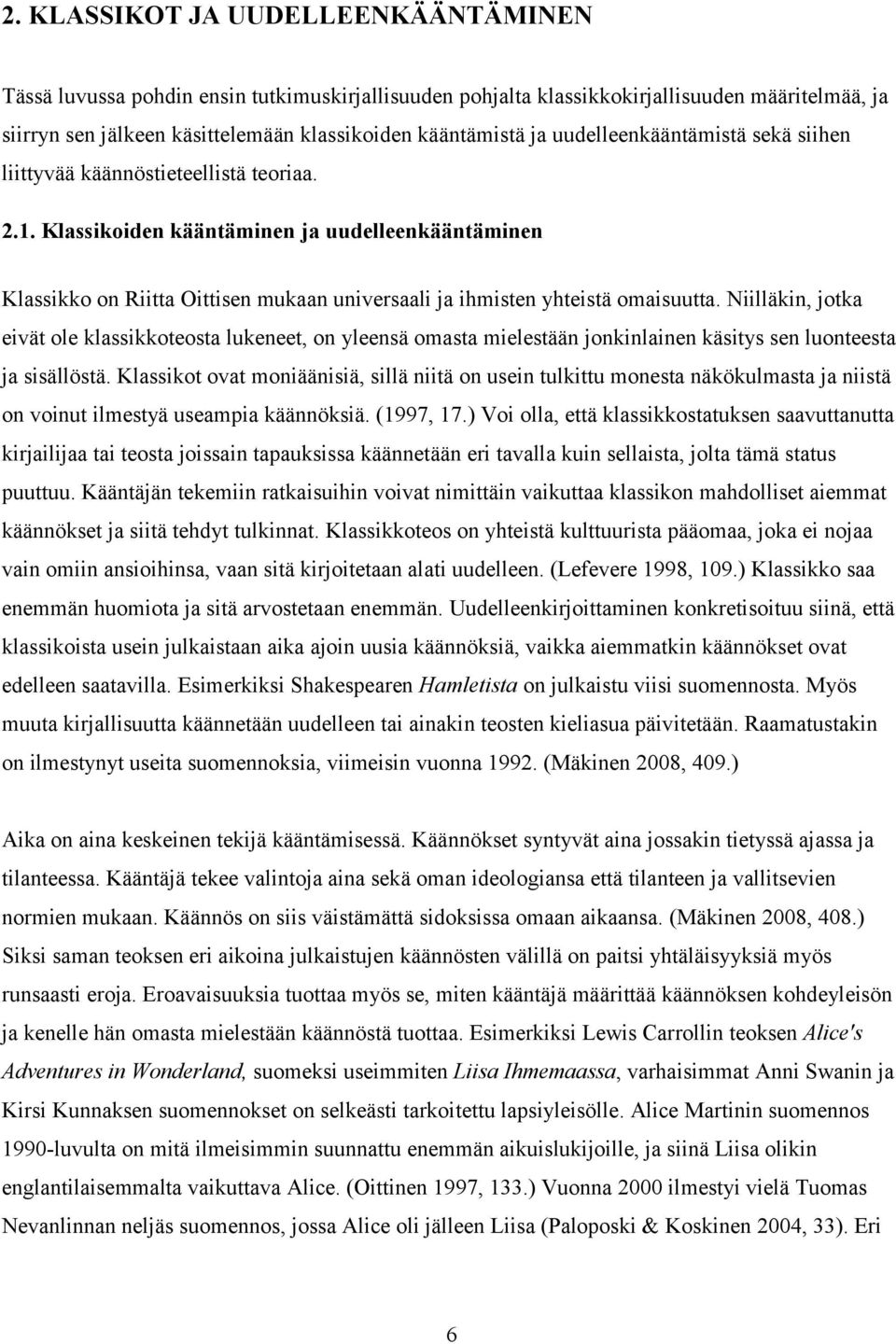 Klassikoiden kääntäminen ja uudelleenkääntäminen Klassikko on Riitta Oittisen mukaan universaali ja ihmisten yhteistä omaisuutta.
