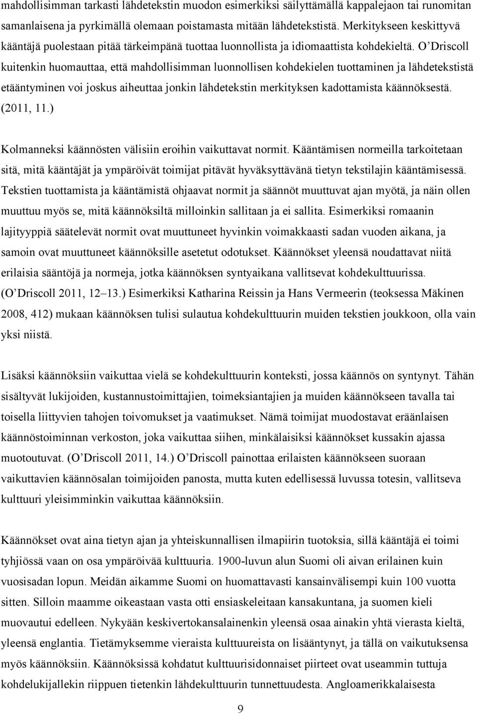 O Driscoll kuitenkin huomauttaa, että mahdollisimman luonnollisen kohdekielen tuottaminen ja lähdetekstistä etääntyminen voi joskus aiheuttaa jonkin lähdetekstin merkityksen kadottamista käännöksestä.