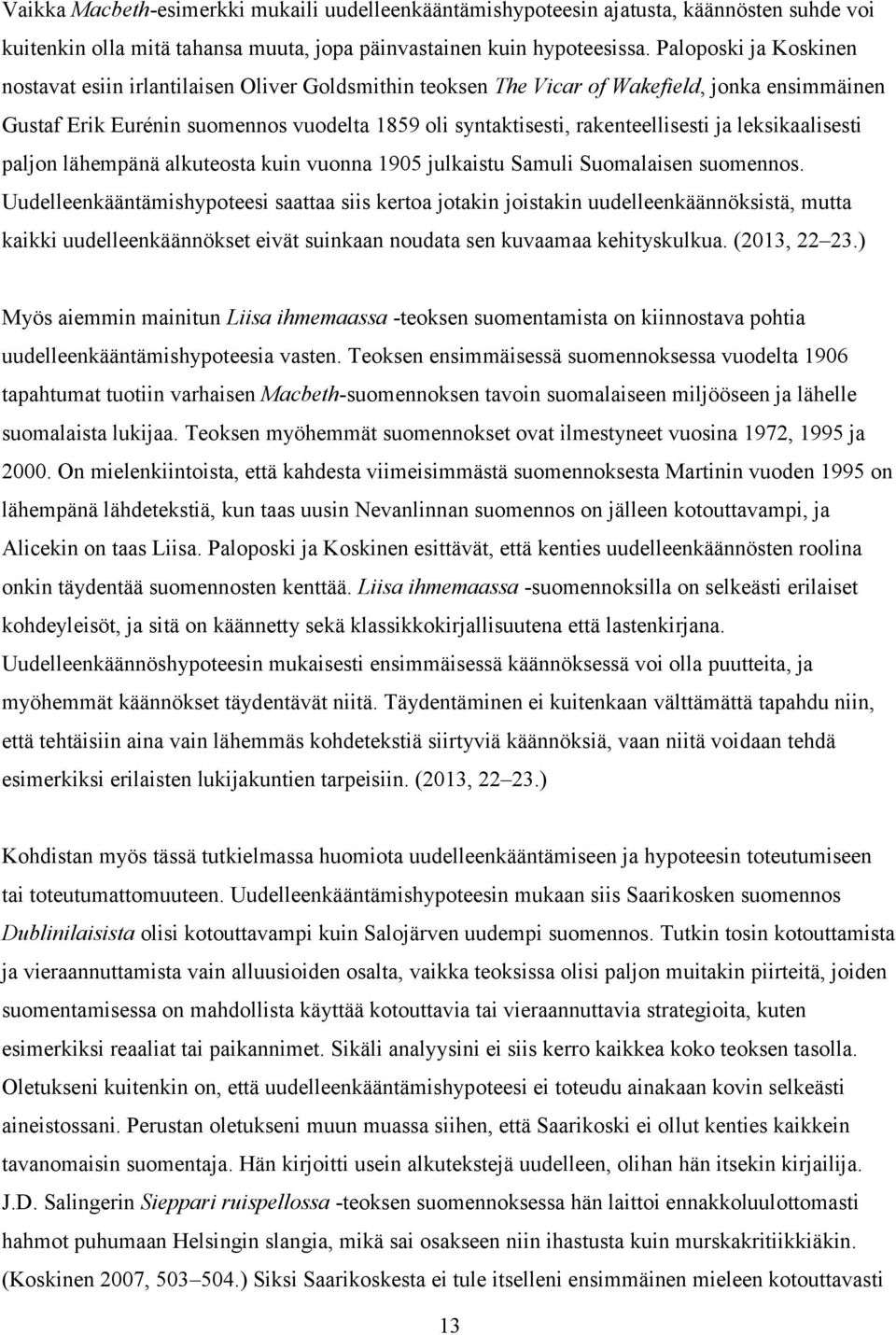 ja leksikaalisesti paljon lähempänä alkuteosta kuin vuonna 1905 julkaistu Samuli Suomalaisen suomennos.