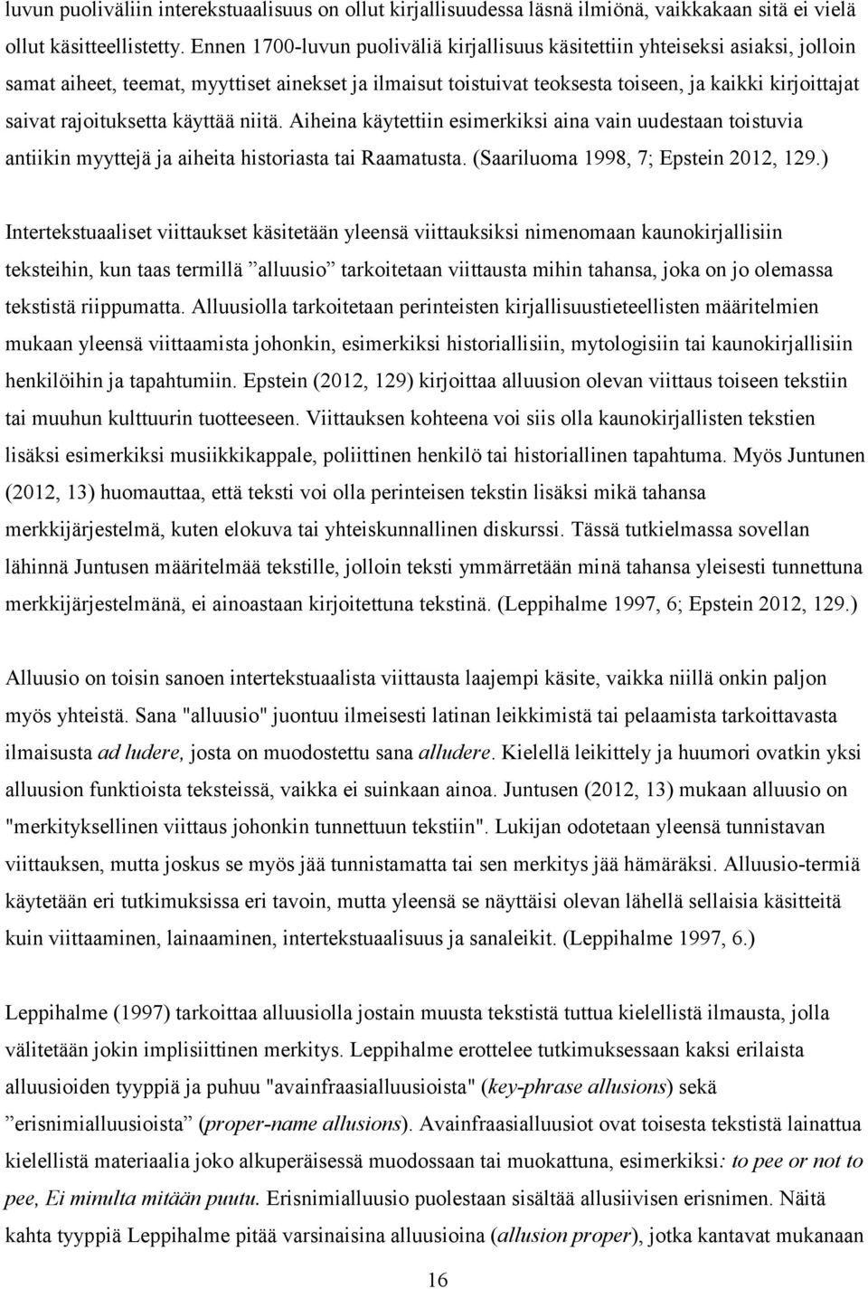 rajoituksetta käyttää niitä. Aiheina käytettiin esimerkiksi aina vain uudestaan toistuvia antiikin myyttejä ja aiheita historiasta tai Raamatusta. (Saariluoma 1998, 7; Epstein 2012, 129.