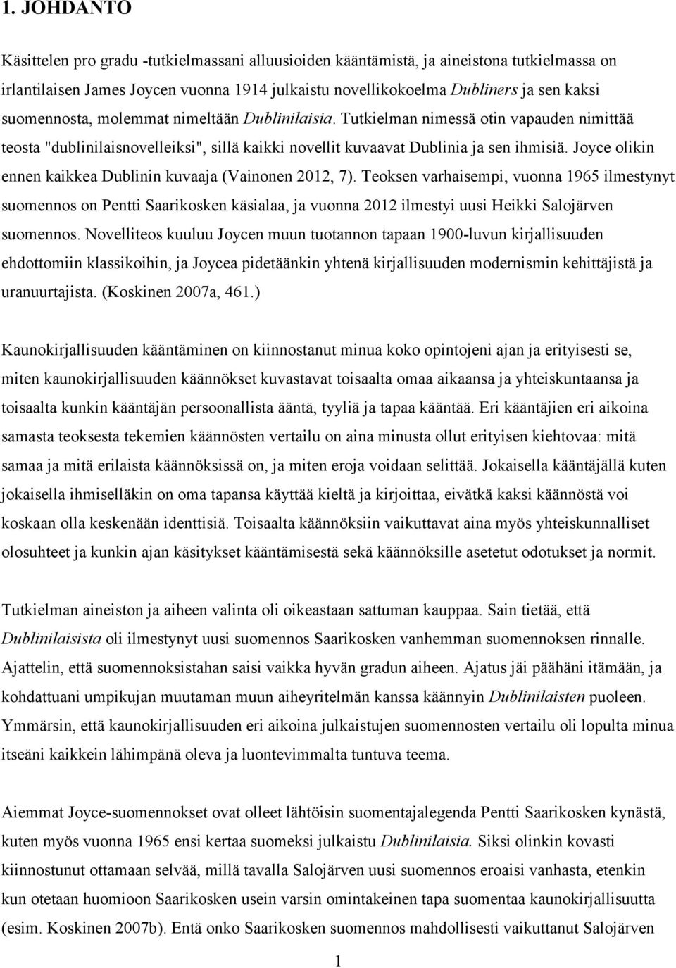 Joyce olikin ennen kaikkea Dublinin kuvaaja (Vainonen 2012, 7).