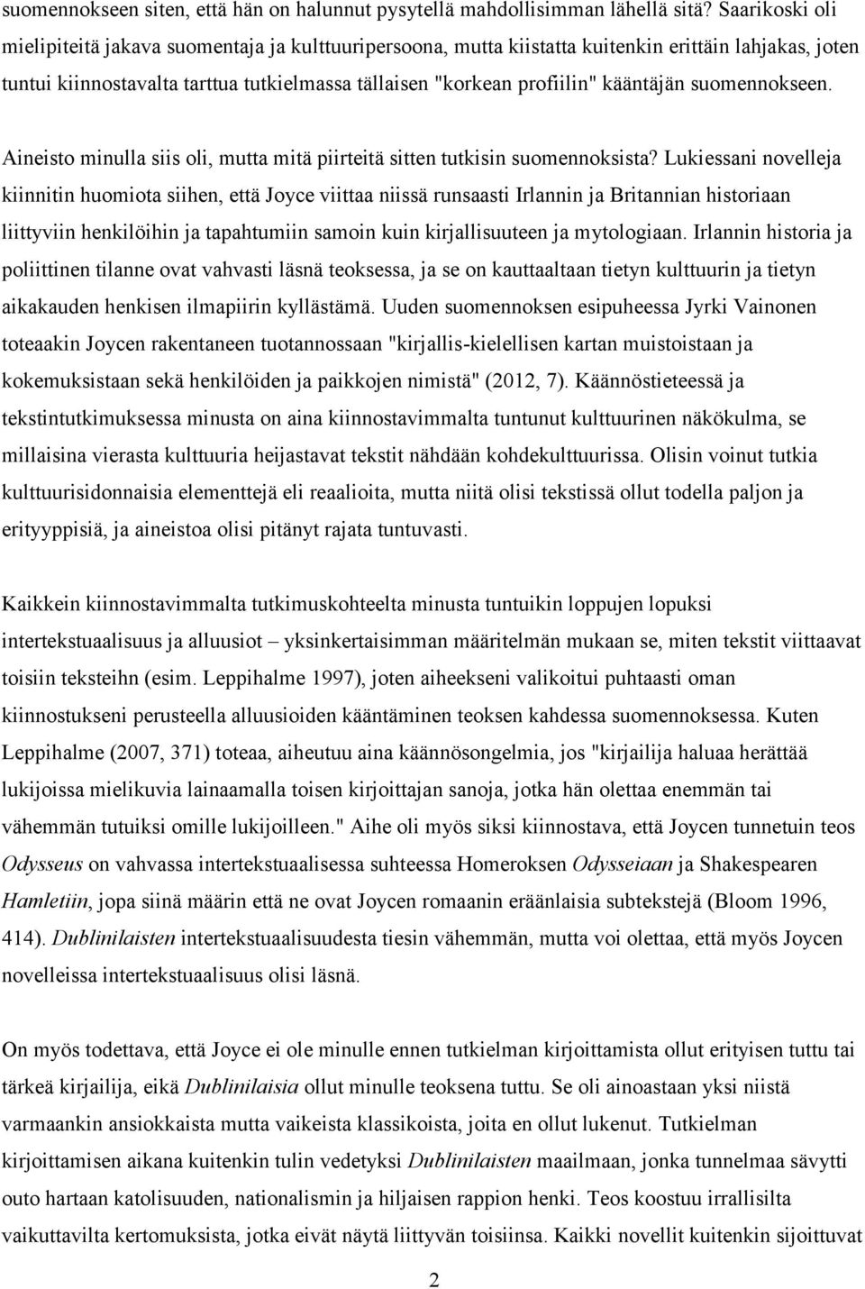 kääntäjän suomennokseen. Aineisto minulla siis oli, mutta mitä piirteitä sitten tutkisin suomennoksista?