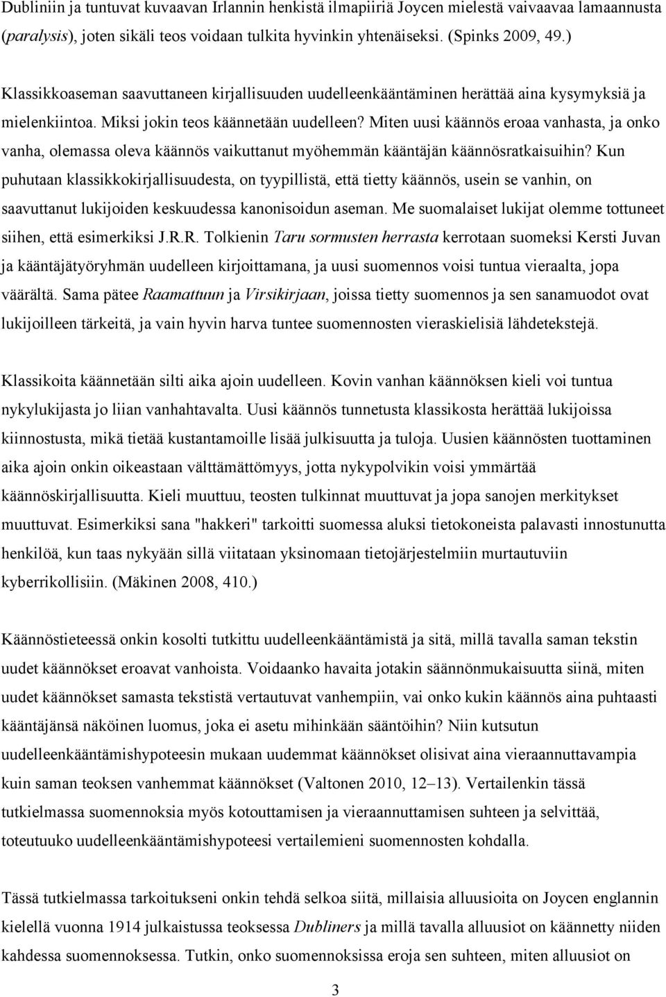Miten uusi käännös eroaa vanhasta, ja onko vanha, olemassa oleva käännös vaikuttanut myöhemmän kääntäjän käännösratkaisuihin?