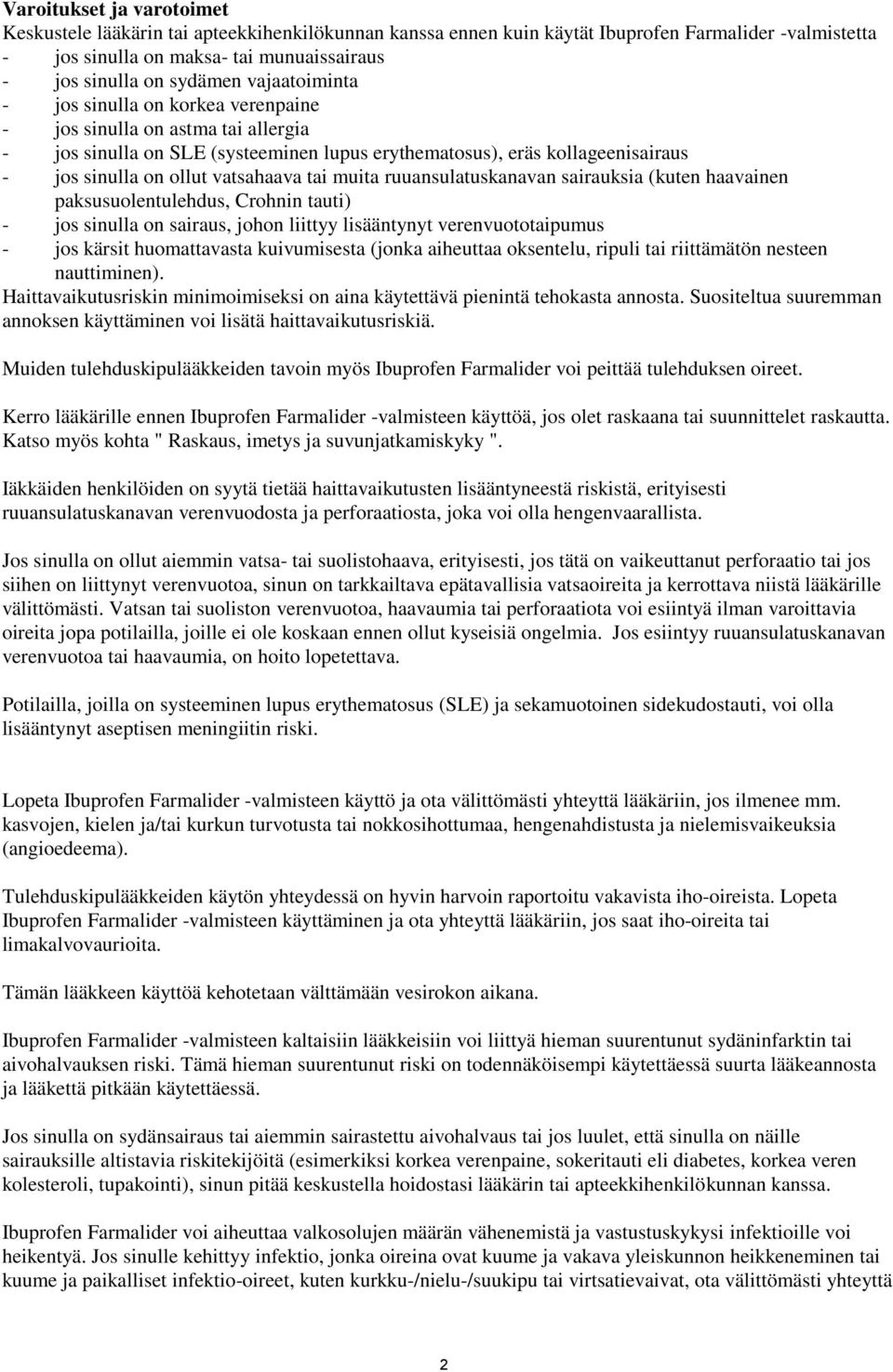 tai muita ruuansulatuskanavan sairauksia (kuten haavainen paksusuolentulehdus, Crohnin tauti) - jos sinulla on sairaus, johon liittyy lisääntynyt verenvuototaipumus - jos kärsit huomattavasta