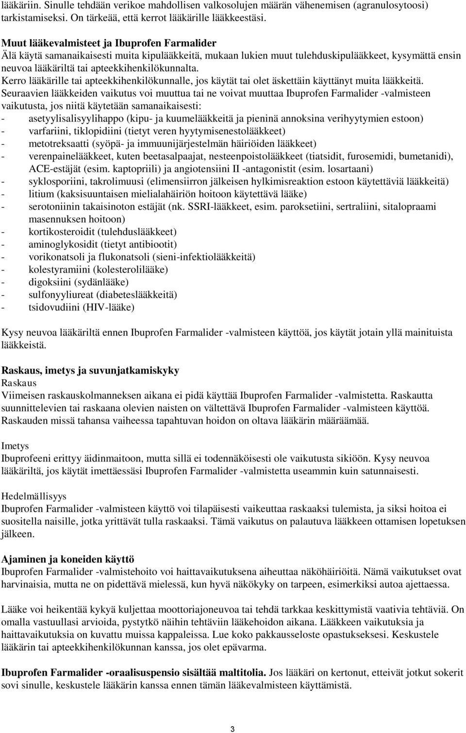 Kerro lääkärille tai apteekkihenkilökunnalle, jos käytät tai olet äskettäin käyttänyt muita lääkkeitä.