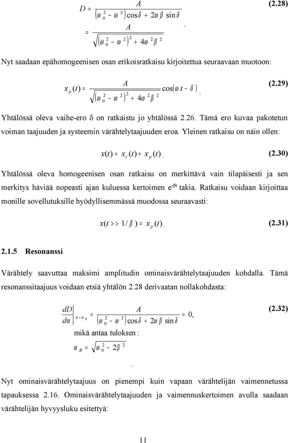) + x p (t ). (.30) Yhtälössä oleva homogeenisen osan ratkaisu on merkittävä vain tilapäisesti ja sen merkitys häviää nopeasti ajan kuluessa kertoimen e-βt takia.