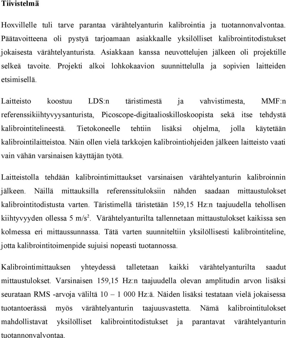 Projekti alkoi lohkokaavion suunnittelulla ja sopivien laitteiden etsimisellä.