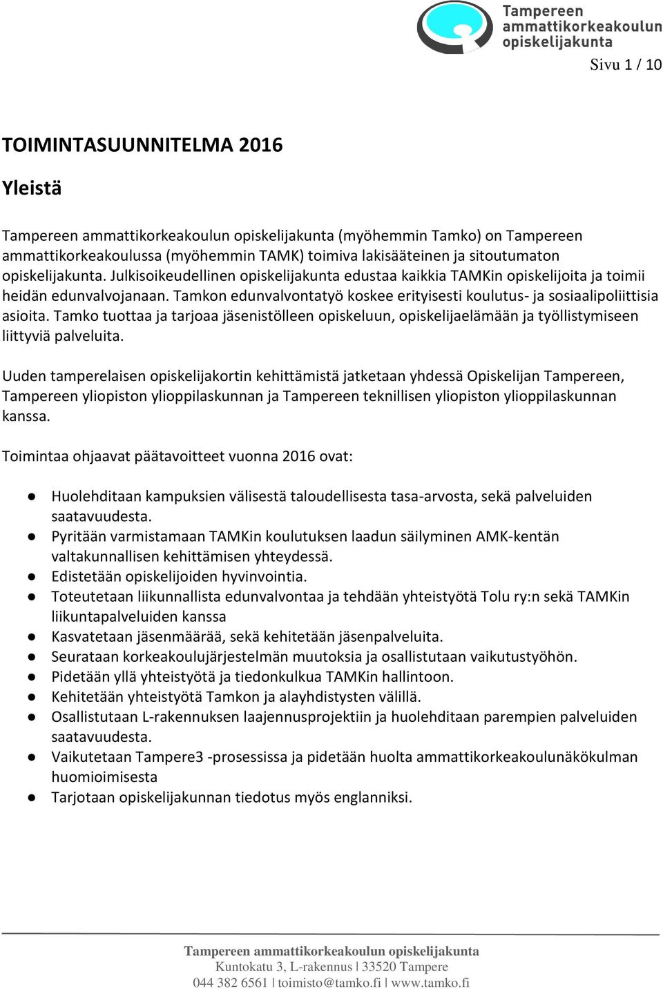 Tamko tuottaa ja tarjoaa jäsenistölleen opiskeluun, opiskelijaelämään ja työllistymiseen liittyviä palveluita.