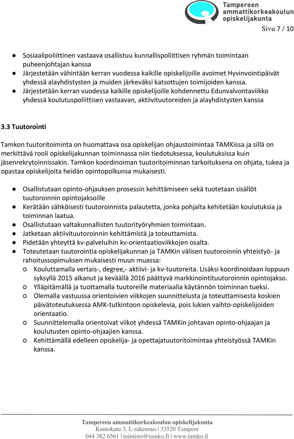 Järjestetään kerran vuodessa kaikille opiskelijoille kohdennettu Edunvalvontaviikko yhdessä koulutuspoliittisen vastaavan, aktiivituutoreiden ja alayhdistysten kanssa 3.