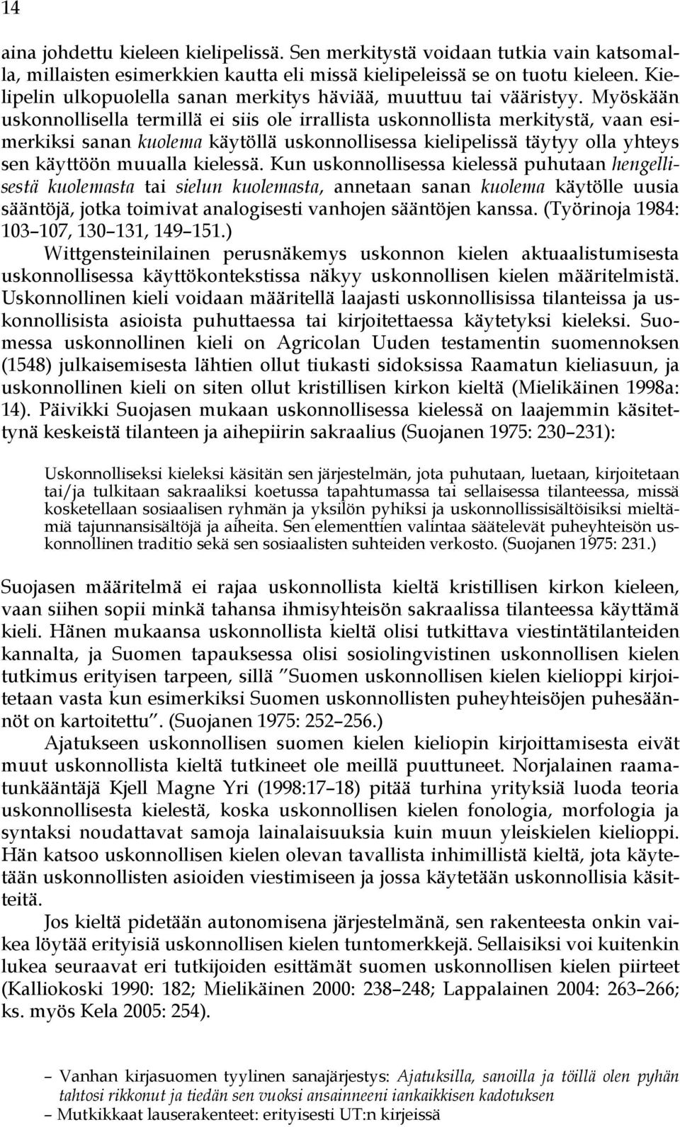 Myöskään uskonnollisella termillä ei siis ole irrallista uskonnollista merkitystä, vaan esimerkiksi sanan kuolema käytöllä uskonnollisessa kielipelissä täytyy olla yhteys sen käyttöön muualla