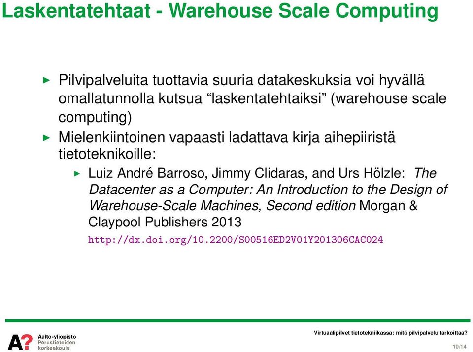 tietoteknikoille: Luiz André Barroso, Jimmy Clidaras, and Urs Hölzle: The Datacenter as a Computer: An Introduction to the