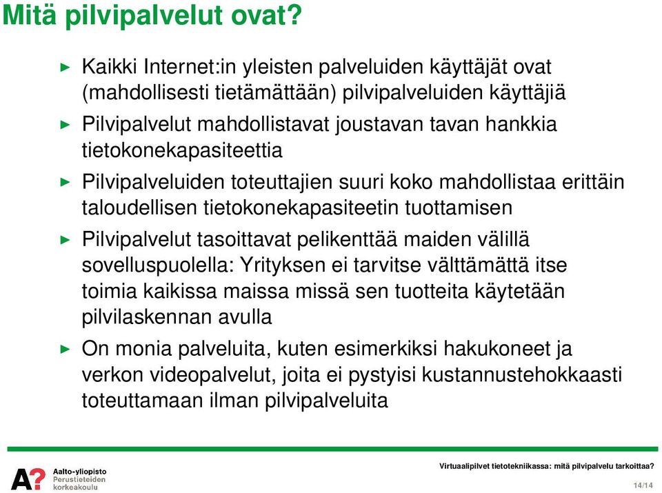 tietokonekapasiteettia Pilvipalveluiden toteuttajien suuri koko mahdollistaa erittäin taloudellisen tietokonekapasiteetin tuottamisen Pilvipalvelut tasoittavat