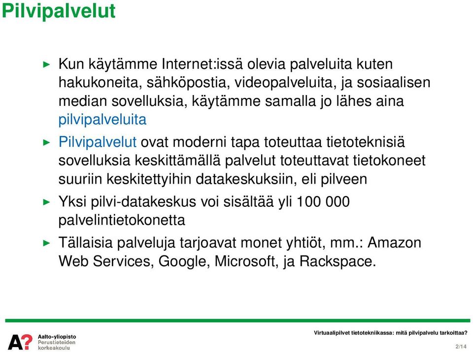 keskittämällä palvelut toteuttavat tietokoneet suuriin keskitettyihin datakeskuksiin, eli pilveen Yksi pilvi-datakeskus voi sisältää