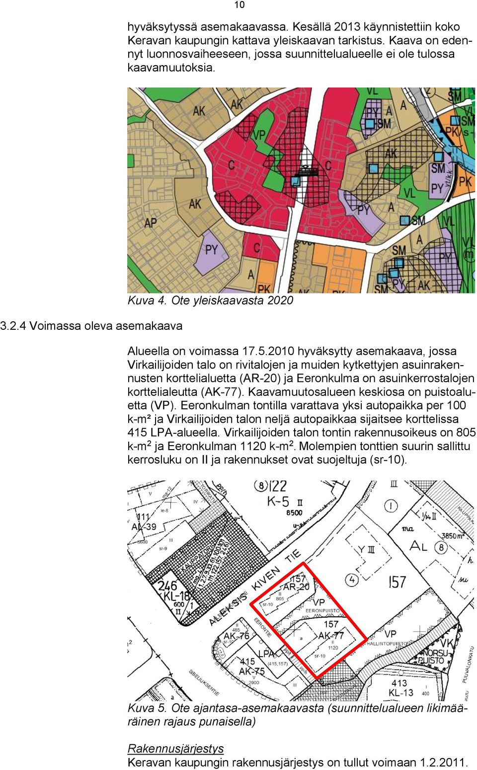 2010 hyväksytty asemakaava, jossa Virkailijoiden talo on rivitalojen ja muiden kytkettyjen asuinrakennusten korttelialuetta (AR-20) ja Eeronkulma on asuinkerrostalojen korttelialeutta (AK-77).