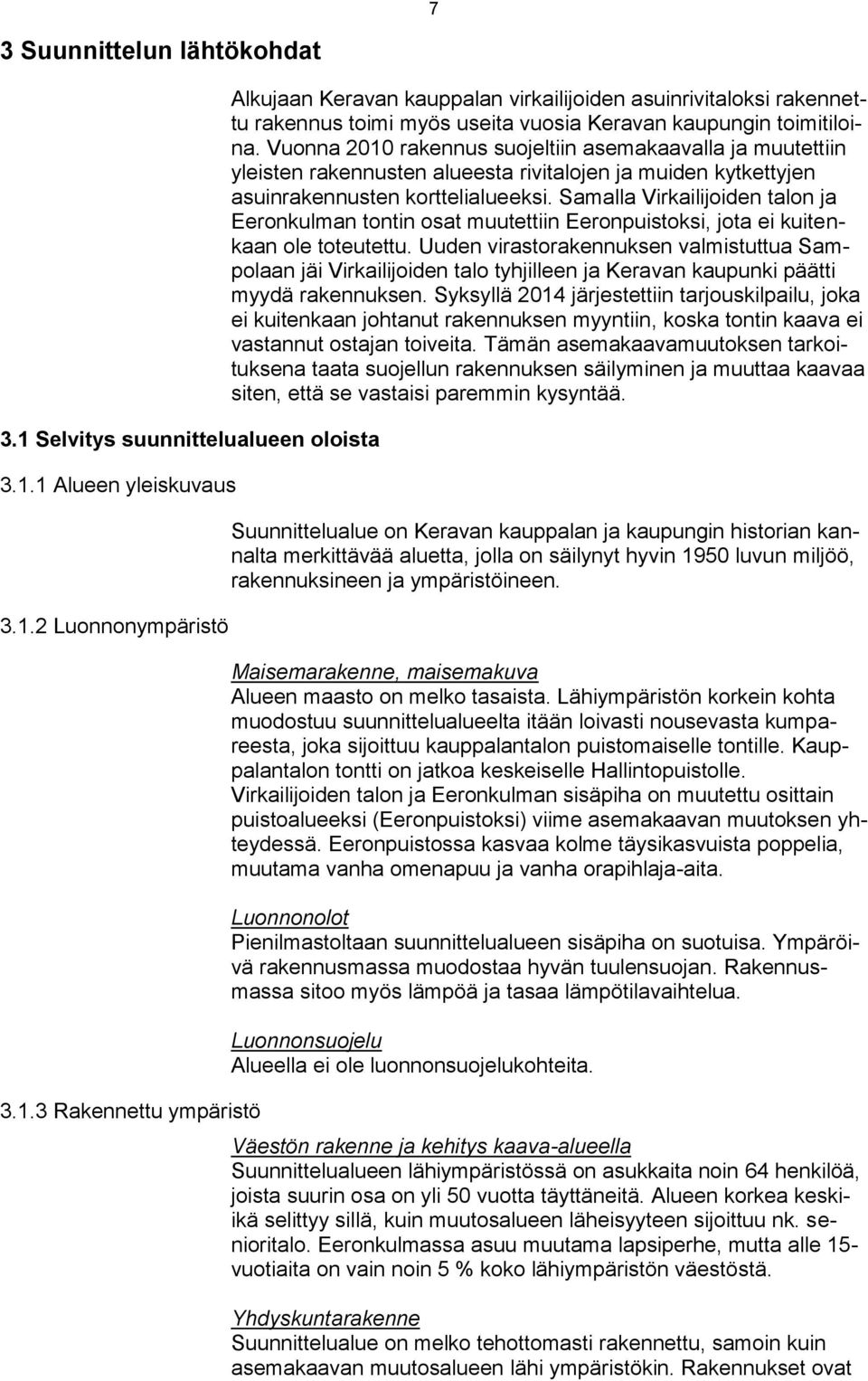 Samalla Virkailijoiden talon ja Eeronkulman tontin osat muutettiin Eeronpuistoksi, jota ei kuitenkaan ole toteutettu.