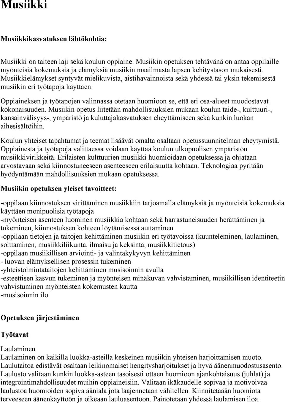 Musiikkielämykset syntyvät mielikuvista, aistihavainnoista sekä yhdessä tai yksin tekemisestä musiikin eri työtapoja käyttäen.