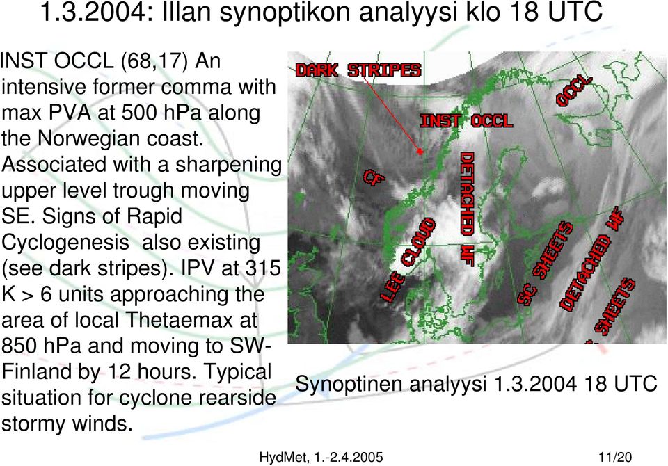 Signs of Rapid Cyclogenesis also existing (see dark stripes).