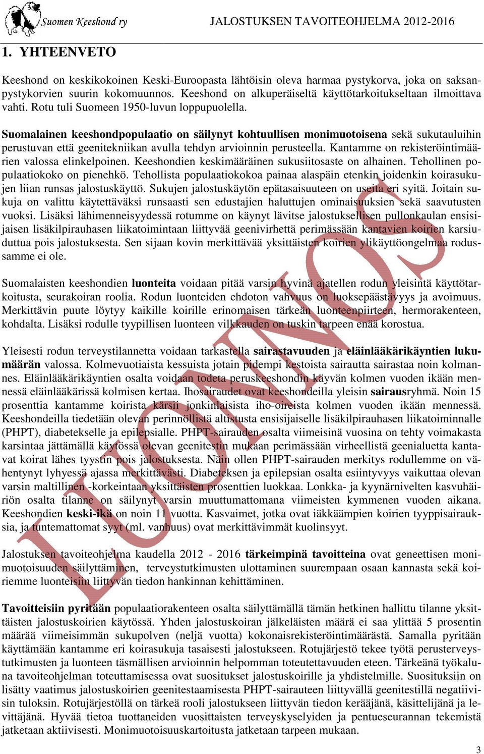 Suomalainen keeshondpopulaatio on säilynyt kohtuullisen monimuotoisena sekä sukutauluihin perustuvan että geenitekniikan avulla tehdyn arvioinnin perusteella.