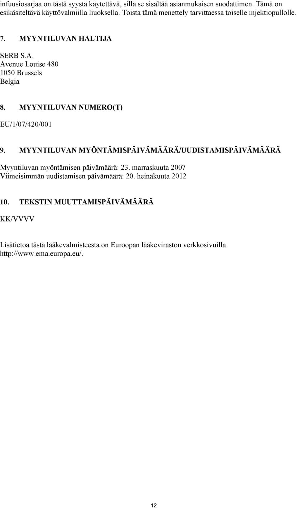 MYYNTILUVAN NUMERO(T) EU/1/07/420/001 9. MYYNTILUVAN MYÖNTÄMISPÄIVÄMÄÄRÄ/UUDISTAMISPÄIVÄMÄÄRÄ Myyntiluvan myöntämisen päivämäärä: 23.