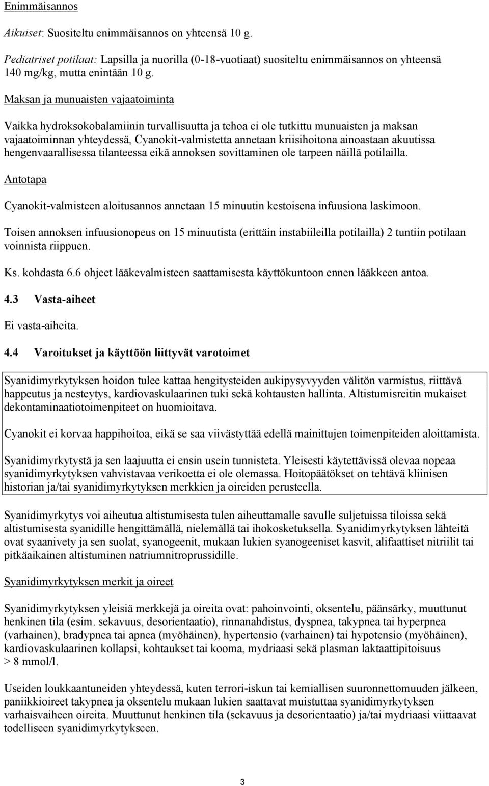 ainoastaan akuutissa hengenvaarallisessa tilanteessa eikä annoksen sovittaminen ole tarpeen näillä potilailla.