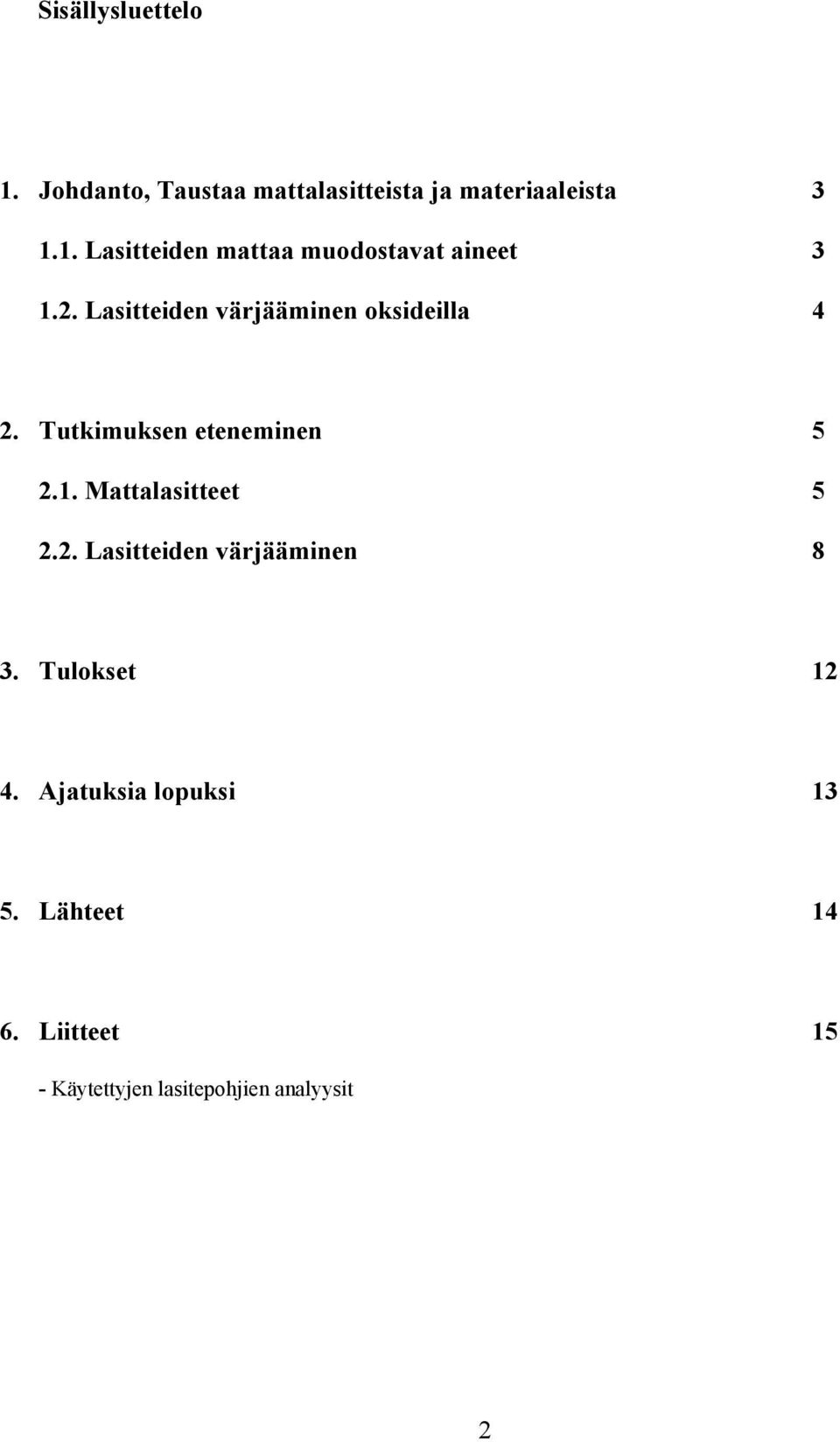 Mattalasitteet 5 2.2. Lasitteiden värjääminen 8 3. Tulokset 12 4.