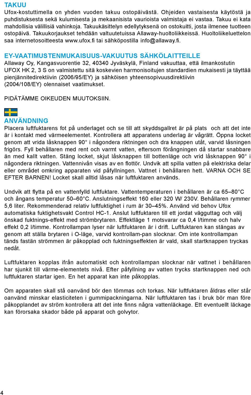 Huoltoliikeluettelon saa internetosoitteesta www.ufox.fi 