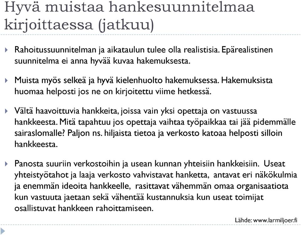 Vältä haavoittuvia hankkeita, joissa vain yksi opettaja on vastuussa hankkeesta. Mitä tapahtuu jos opettaja vaihtaa työpaikkaa tai jää pidemmälle sairaslomalle? Paljon ns.