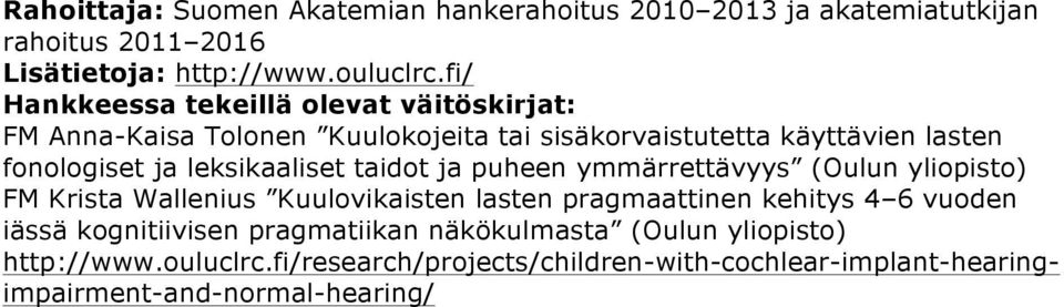 leksikaaliset taidot ja puheen ymmärrettävyys (Oulun yliopisto) FM Krista Wallenius Kuulovikaisten lasten pragmaattinen kehitys 4 6 vuoden
