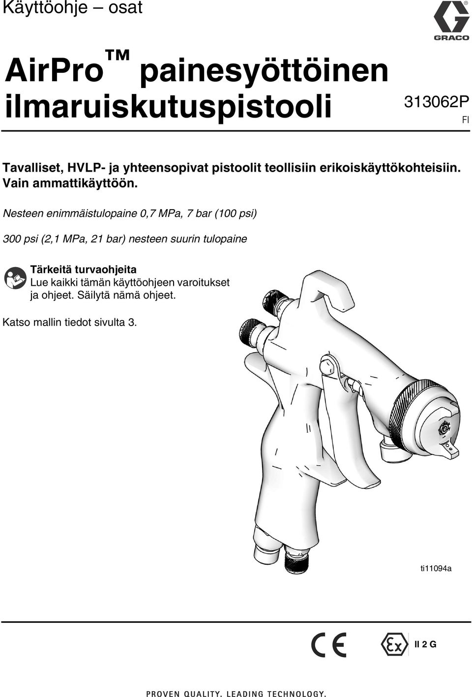 Nesteen enimmäistulopaine 0,7 MPa, 7 bar (00 psi) 300 psi (2, MPa, 2 bar) nesteen suurin tulopaine