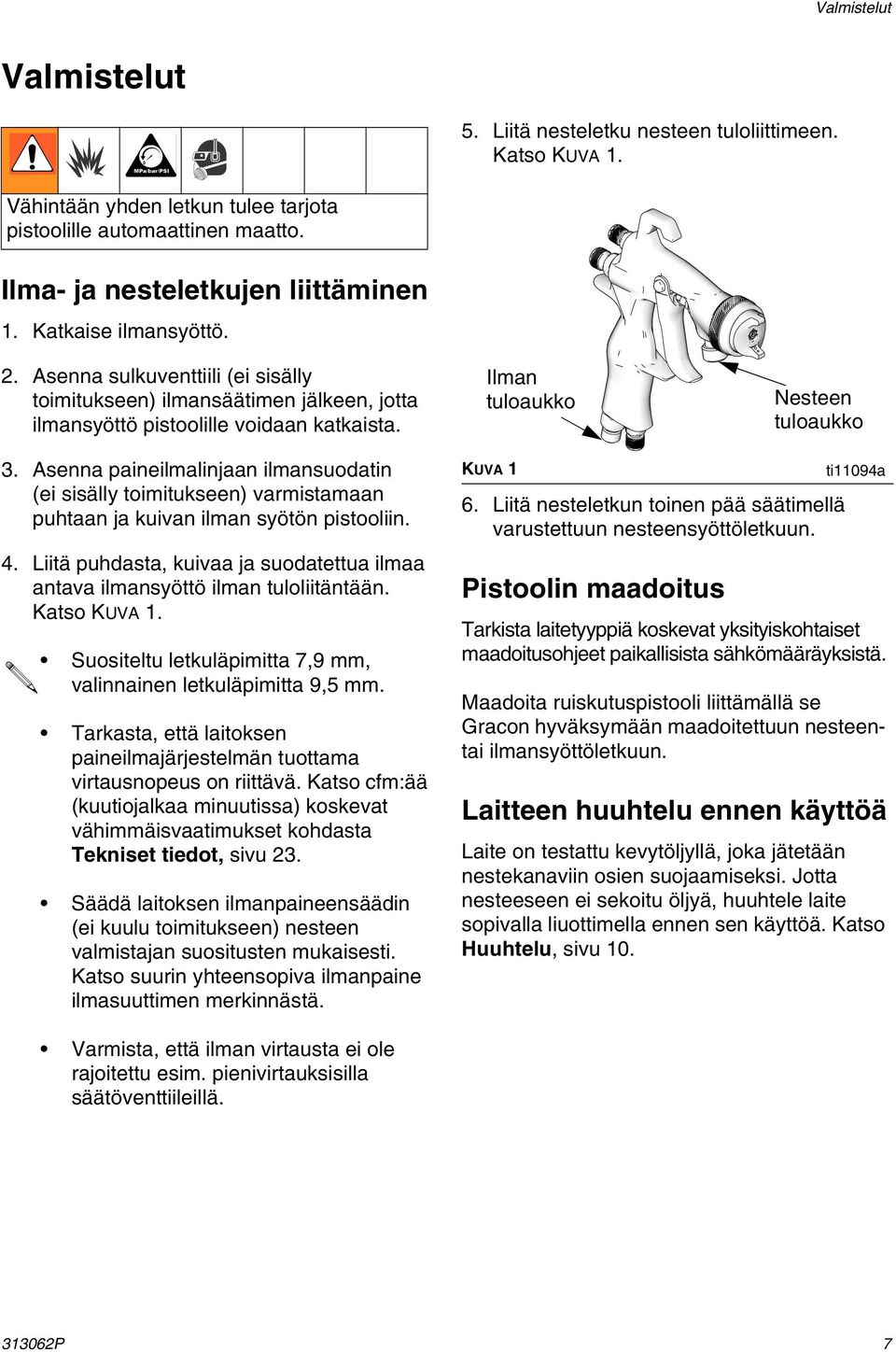 Asenna paineilmalinjaan ilmansuodatin (ei sisälly toimitukseen) varmistamaan puhtaan ja kuivan ilman syötön pistooliin. 4.