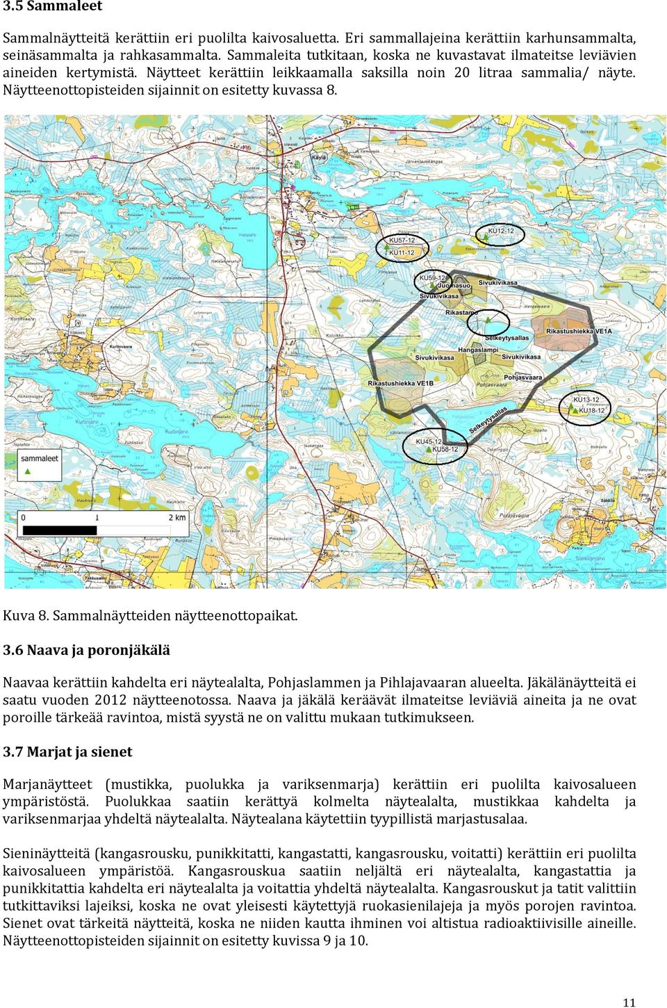 Näytteenottopisteiden sijainnit on esitetty kuvassa 8. Kuva 8. Sammalnäytteiden näytteenottopaikat. 3.