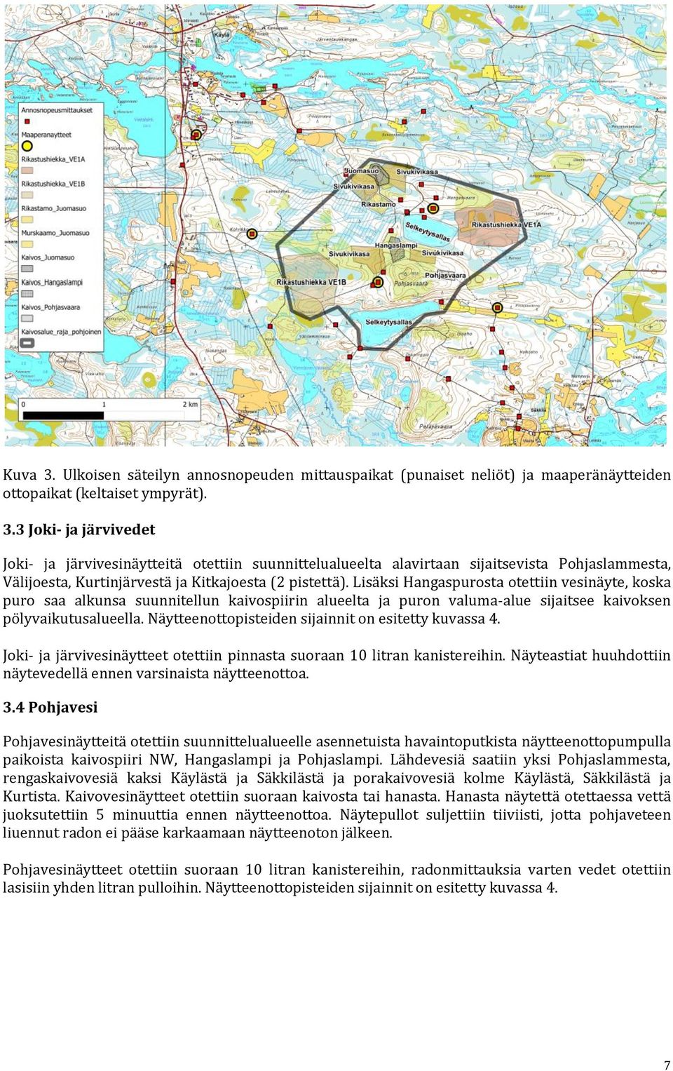 Näytteenottopisteiden sijainnit on esitetty kuvassa 4. Joki- ja järvivesinäytteet otettiin pinnasta suoraan 10 litran kanistereihin.