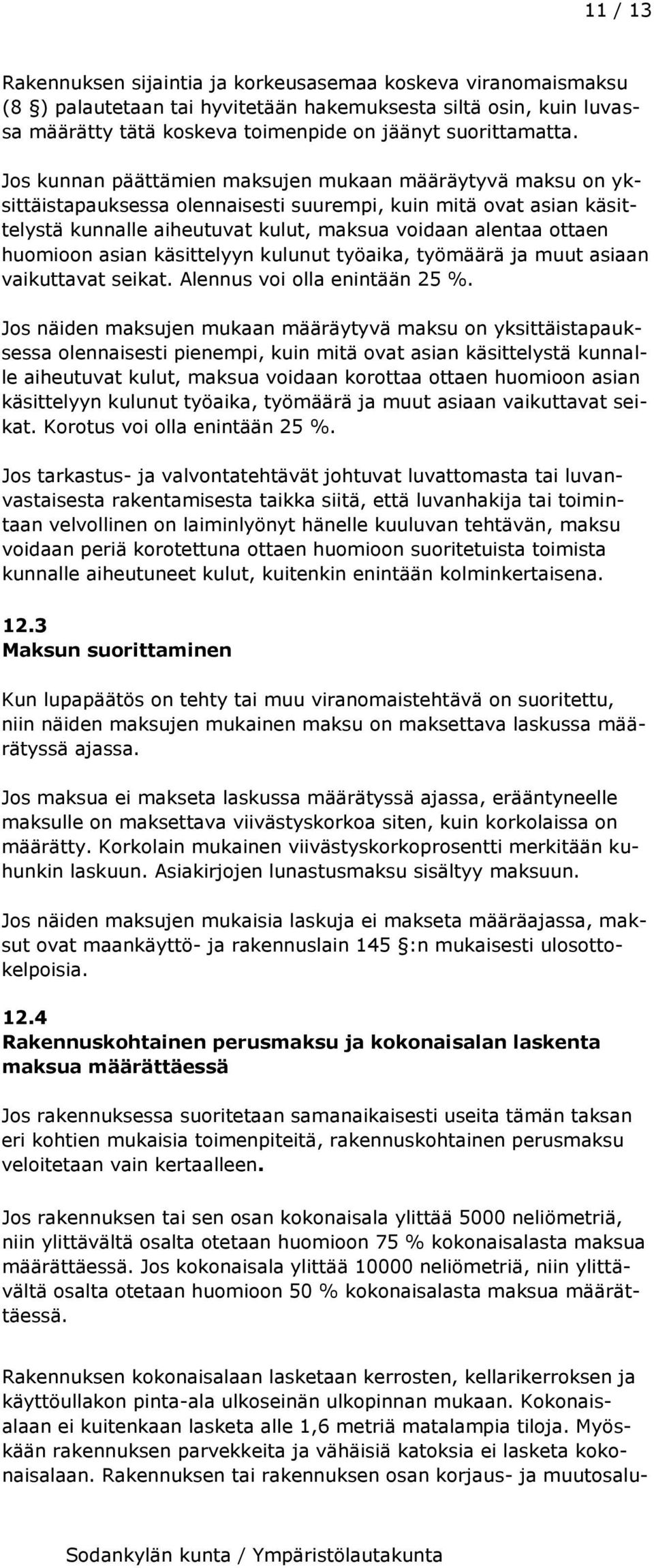 huomioon asian käsittelyyn kulunut työaika, työmäärä ja muut asiaan vaikuttavat seikat. Alennus voi olla enintään 25 %.