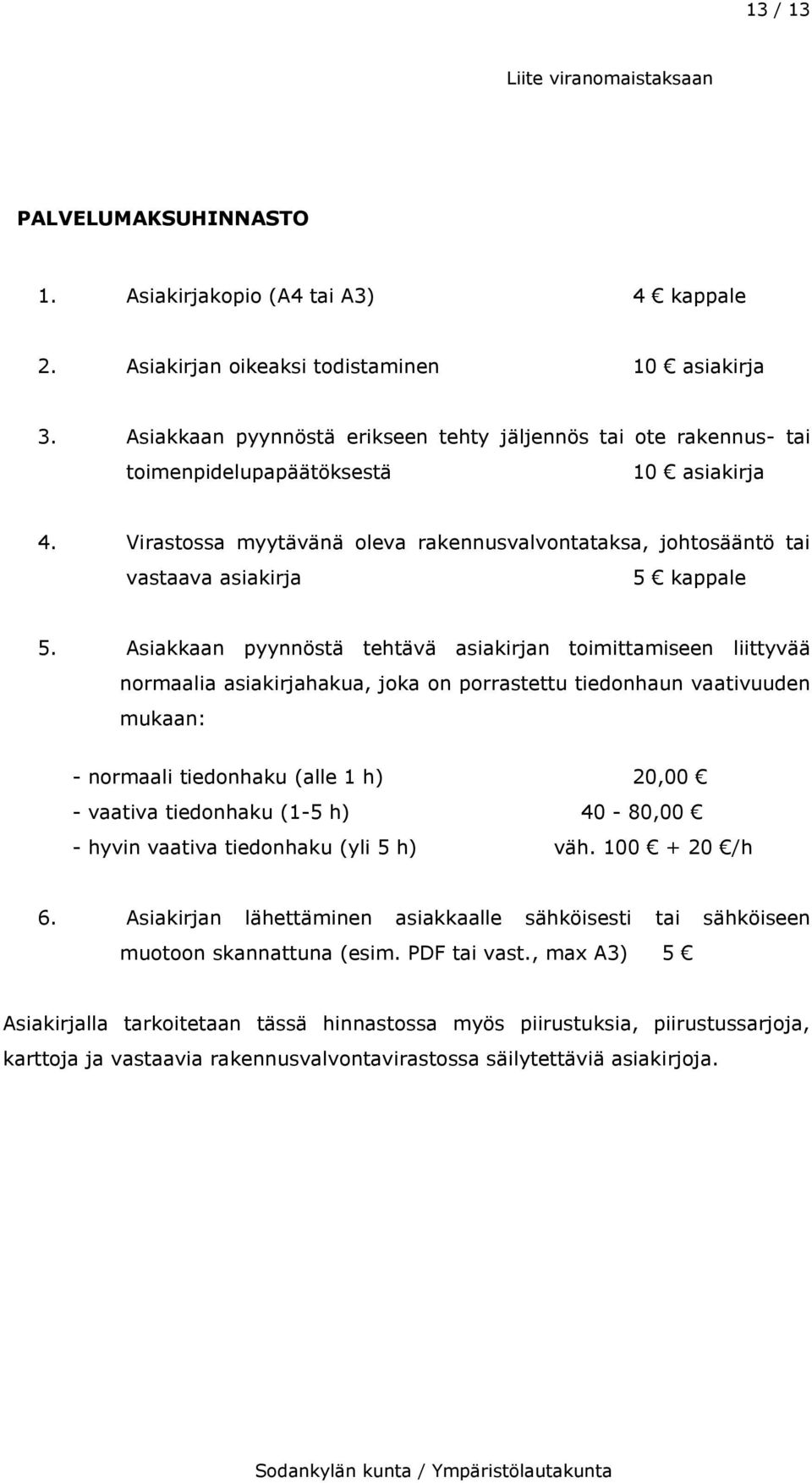 Virastossa myytävänä oleva rakennusvalvontataksa, johtosääntö tai vastaava asiakirja 5 kappale 5.