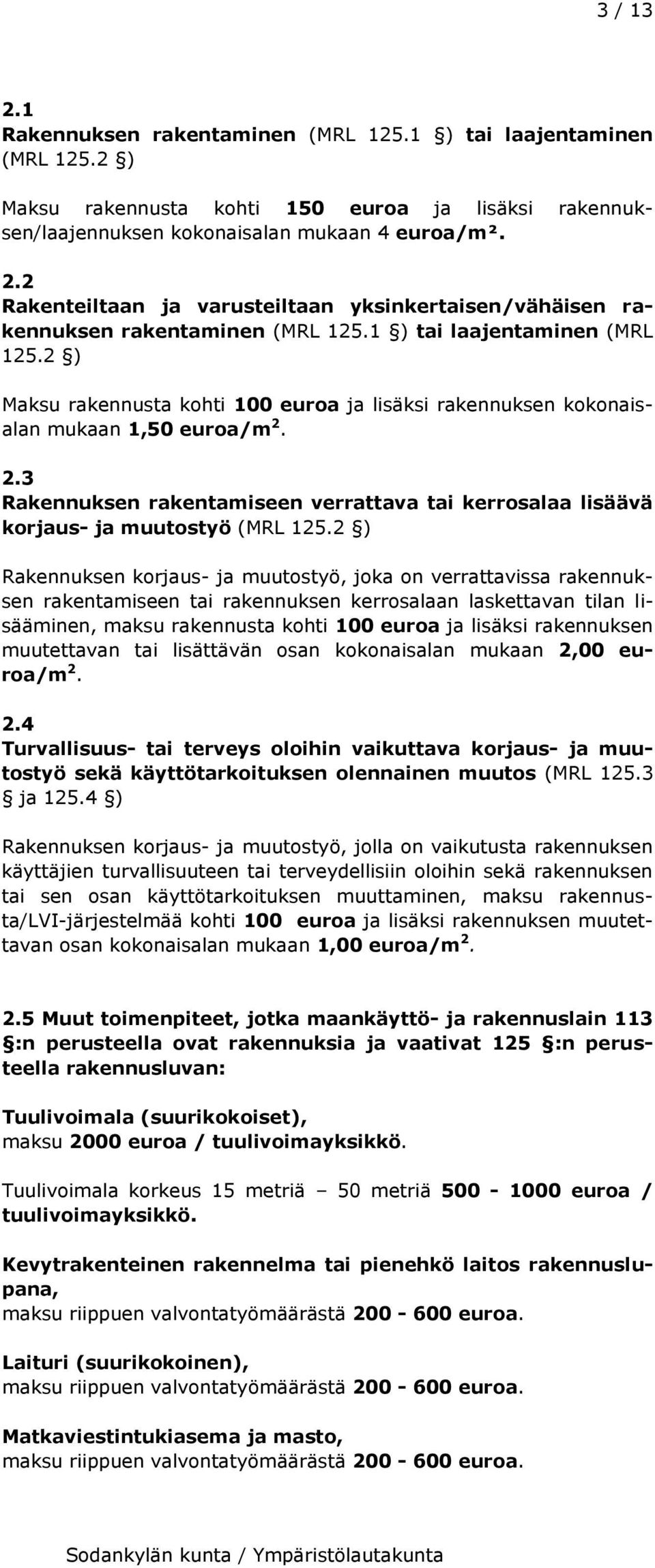 2.3 Rakennuksen rakentamiseen verrattava tai kerrosalaa lisäävä korjaus- ja muutostyö (MRL 125.