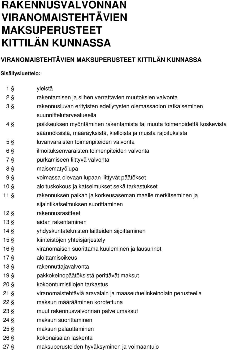 määräyksistä, kielloista ja muista rajoituksista 5 luvanvaraisten toimenpiteiden valvonta 6 ilmoituksenvaraisten toimenpiteiden valvonta 7 purkamiseen liittyvä valvonta 8 maisematyölupa 9 voimassa