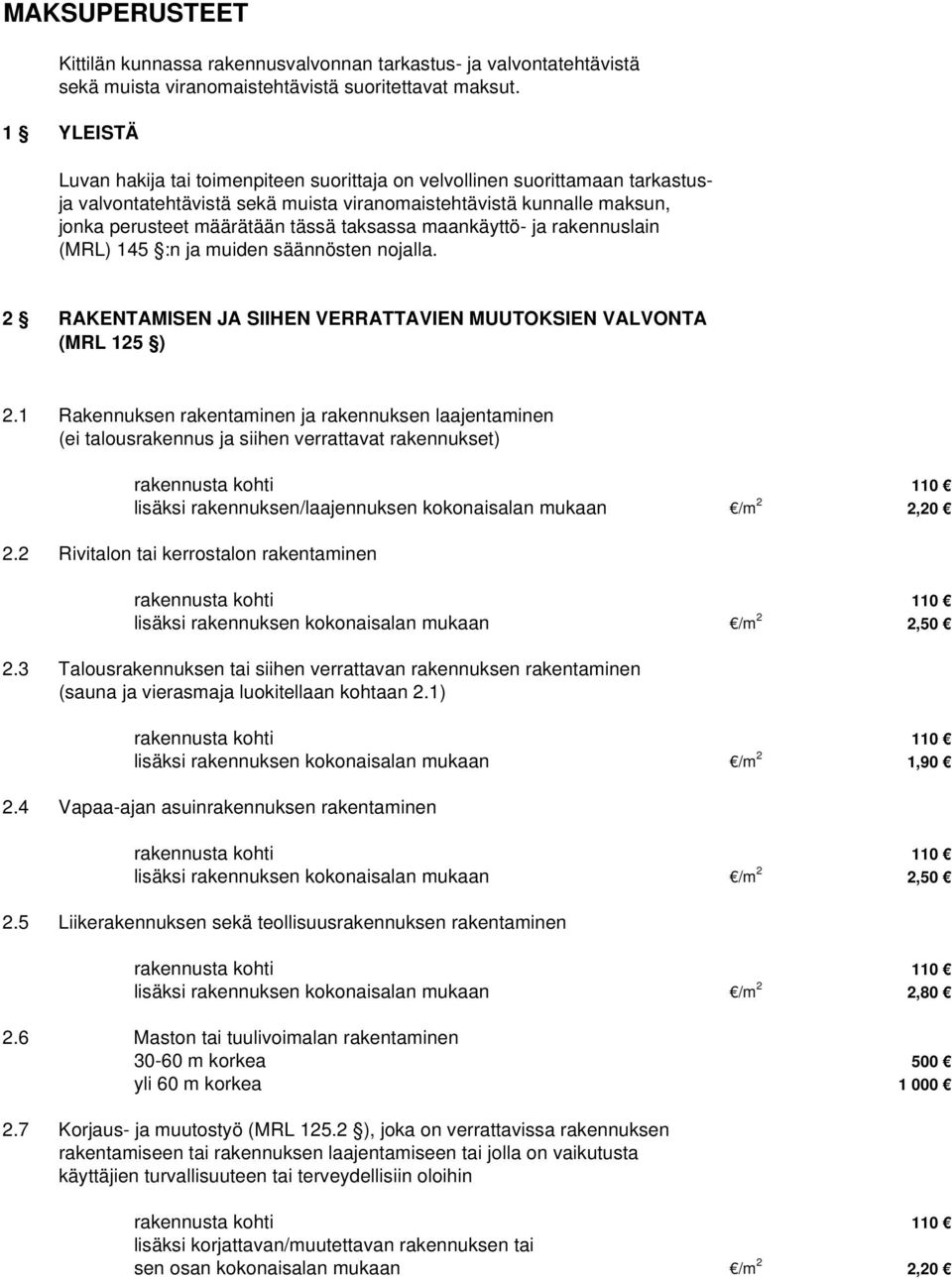 taksassa maankäyttö- ja rakennuslain (MRL) 145 :n ja muiden säännösten nojalla. 2 RAKENTAMISEN JA SIIHEN VERRATTAVIEN MUUTOKSIEN VALVONTA (MRL 125 ) 2.