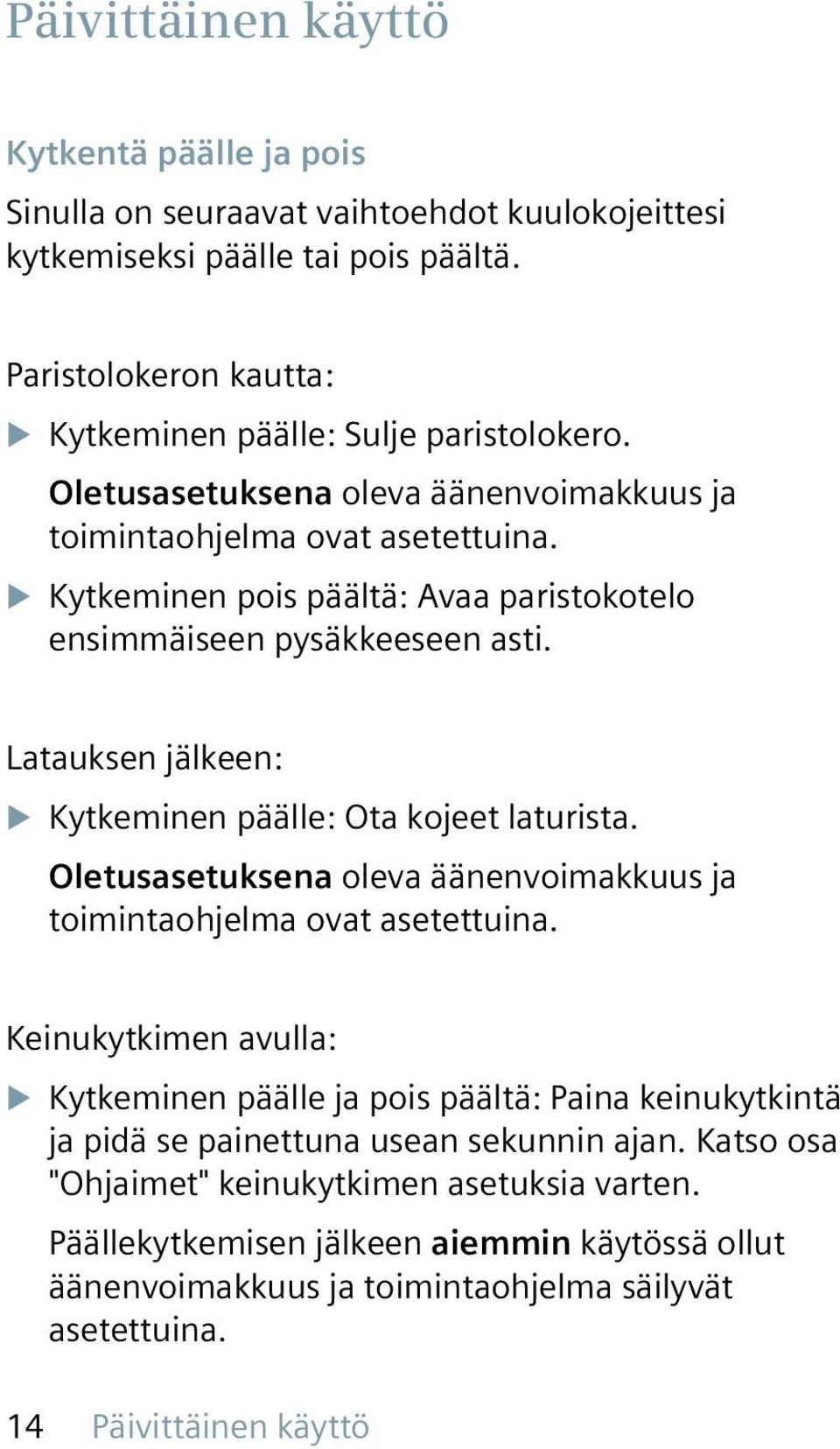 Latauksen jälkeen: XXKytkeminen päälle: Ota kojeet laturista. Oletusasetuksena oleva äänenvoimakkuus ja toimintaohjelma ovat asetettuina.