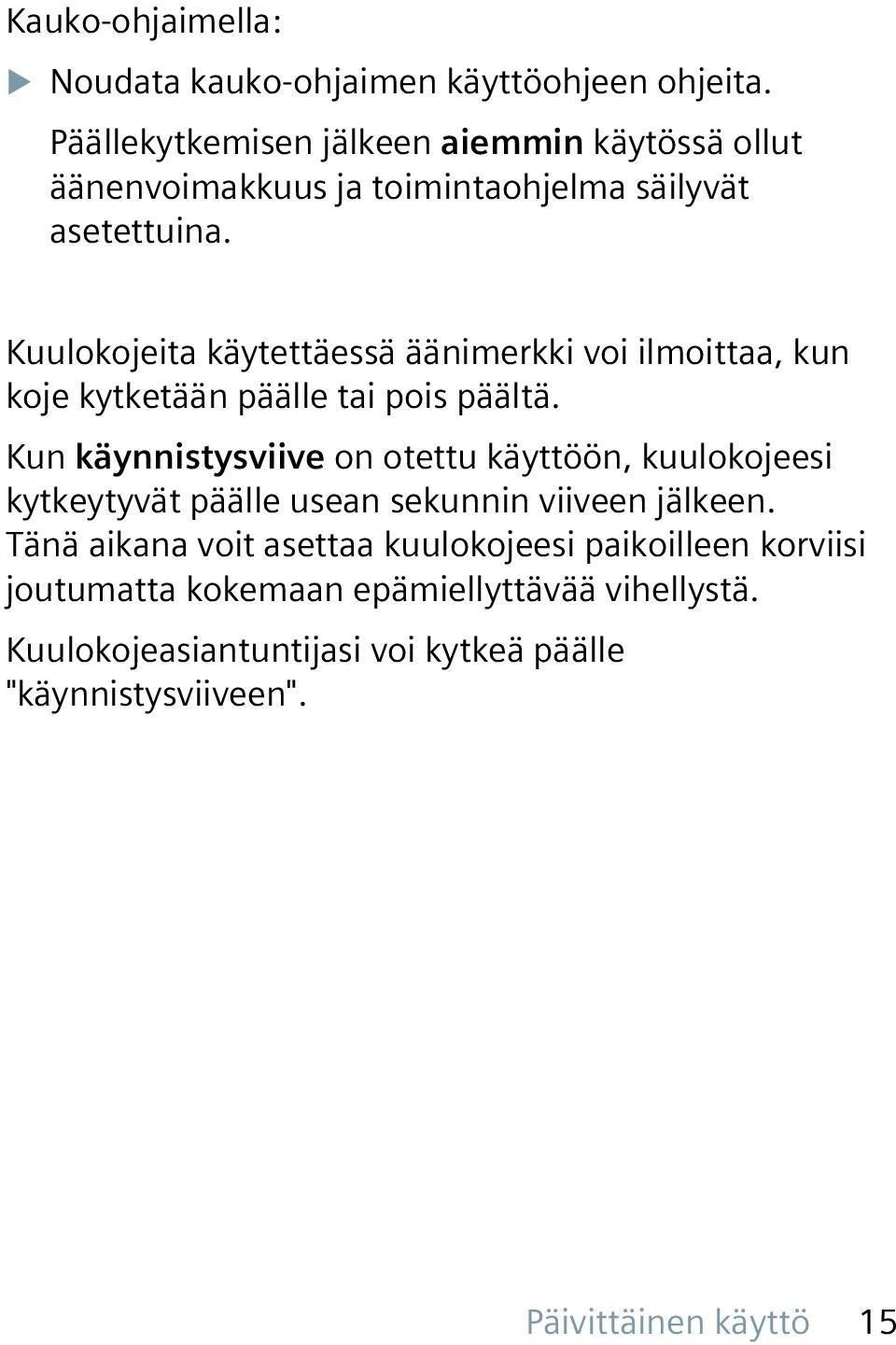Kuulokojeita käytettäessä äänimerkki voi ilmoittaa, kun koje kytketään päälle tai pois päältä.