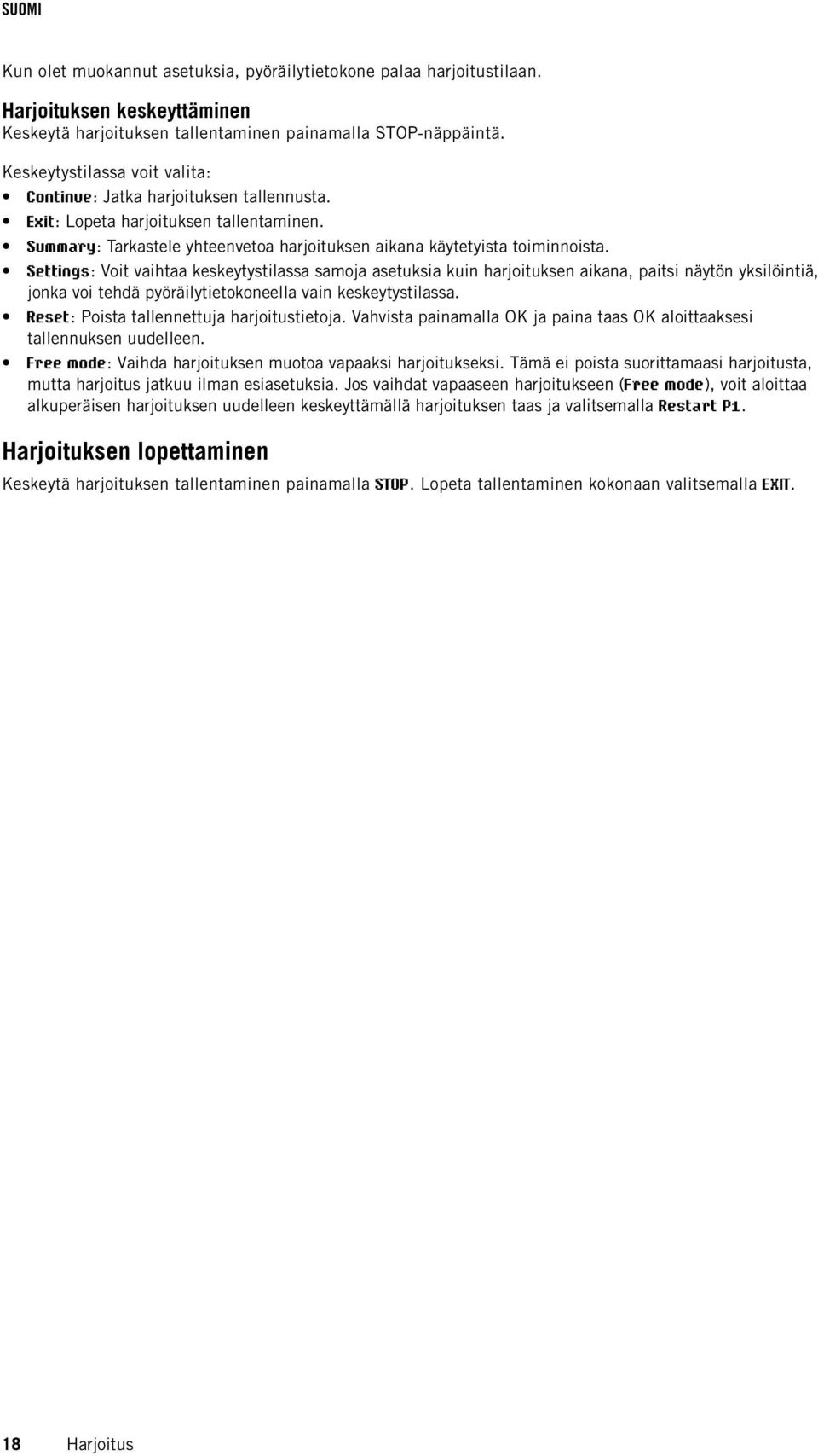 Settings: Voit vaihtaa keskeytystilassa samoja asetuksia kuin harjoituksen aikana, paitsi näytön yksilöintiä, jonka voi tehdä pyöräilytietokoneella vain keskeytystilassa.