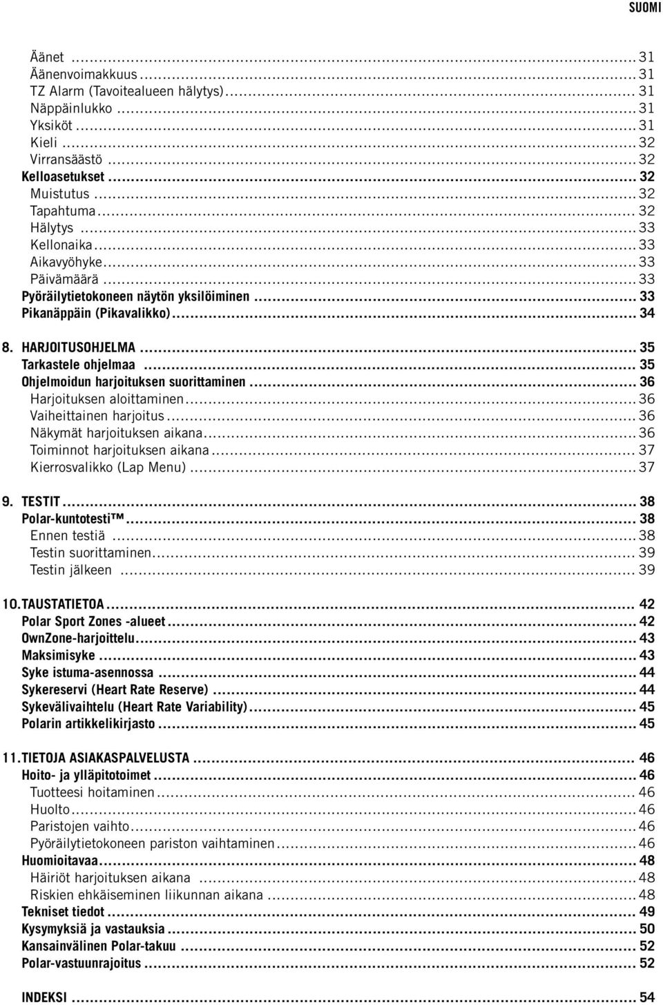 .. 35 Ohjelmoidun harjoituksen suorittaminen... 36 Harjoituksen aloittaminen... 36 Vaiheittainen harjoitus... 36 Näkymät harjoituksen aikana... 36 Toiminnot harjoituksen aikana.