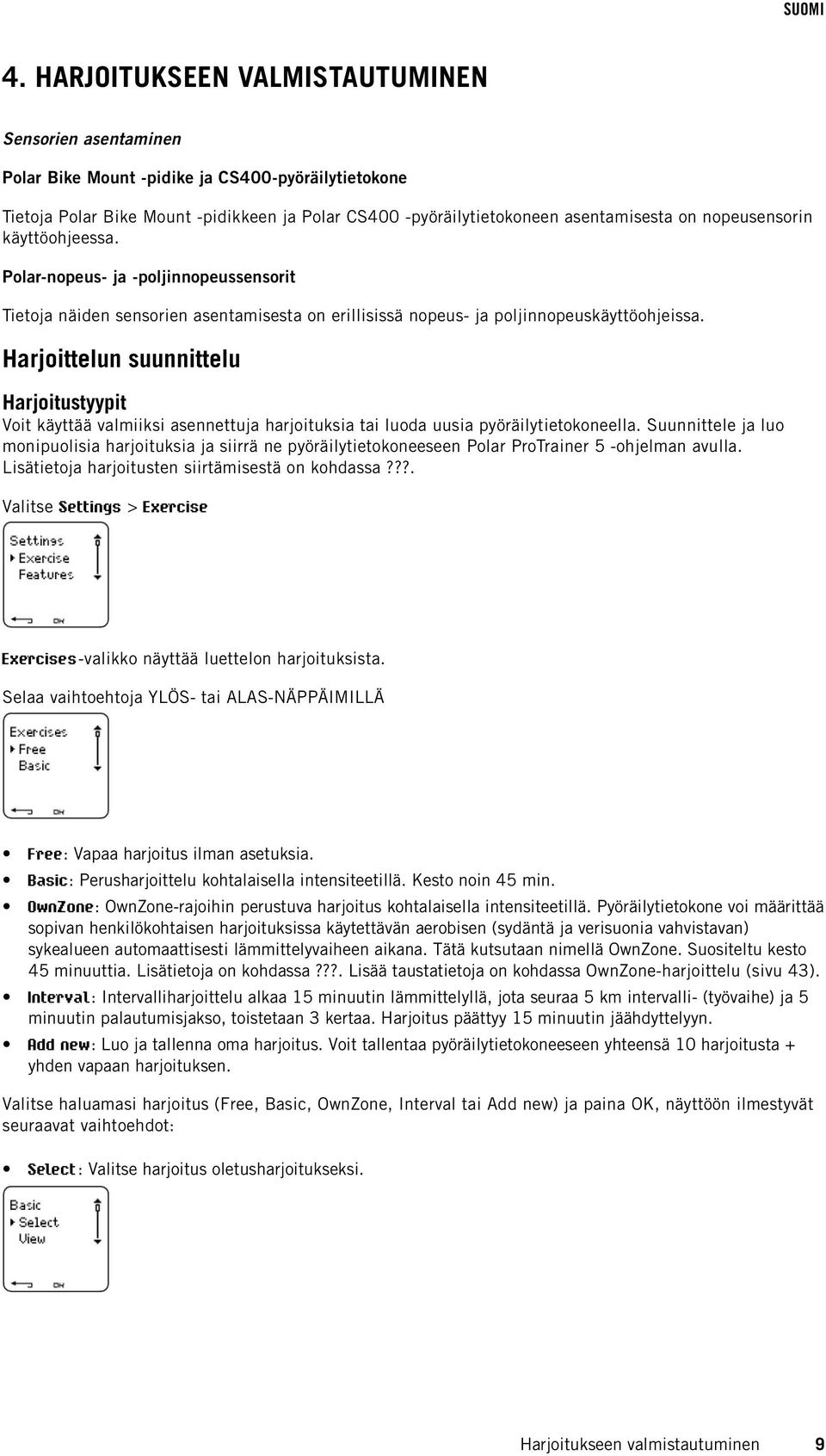 Harjoittelun suunnittelu Harjoitustyypit Voit käyttää valmiiksi asennettuja harjoituksia tai luoda uusia pyöräilytietokoneella.