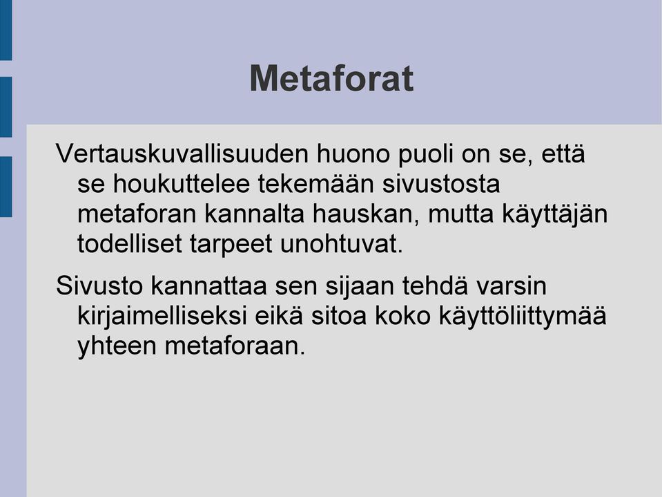 käyttäjän todelliset tarpeet unohtuvat.