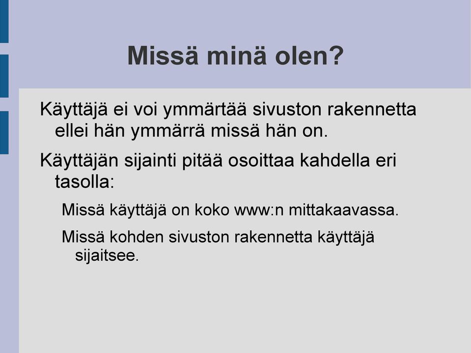 ymmärrä missä hän on.