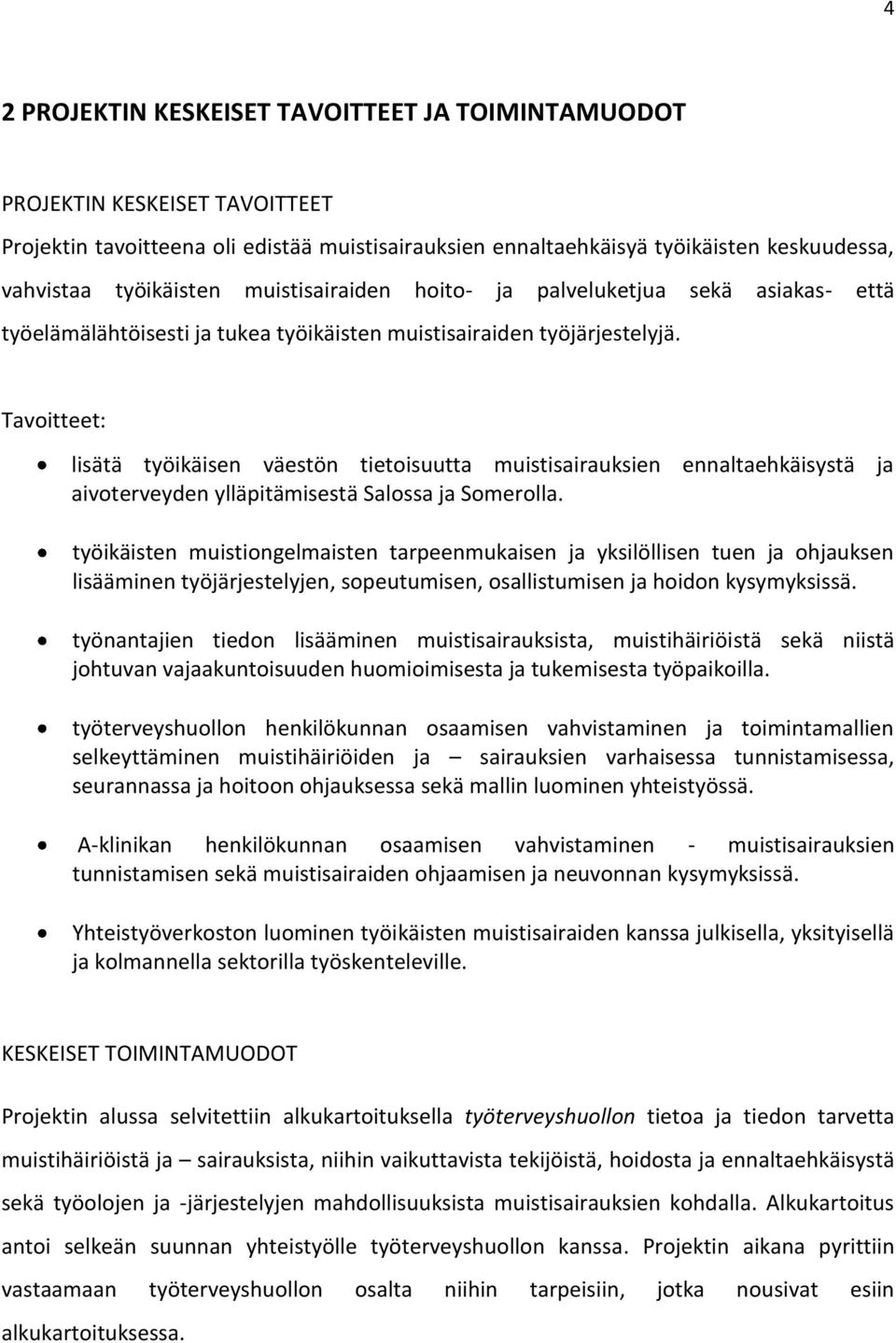 Tavoitteet: lisätä työikäisen väestön tietoisuutta muistisairauksien ennaltaehkäisystä ja aivoterveyden ylläpitämisestä Salossa ja Somerolla.