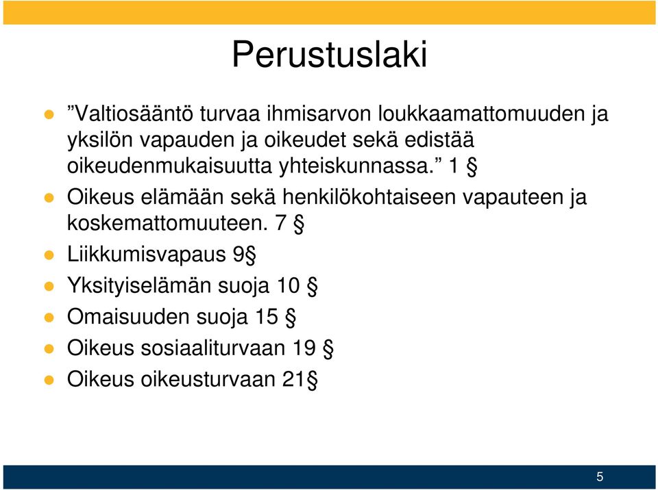 1 Oikeus elämään sekä henkilökohtaiseen vapauteen ja koskemattomuuteen.