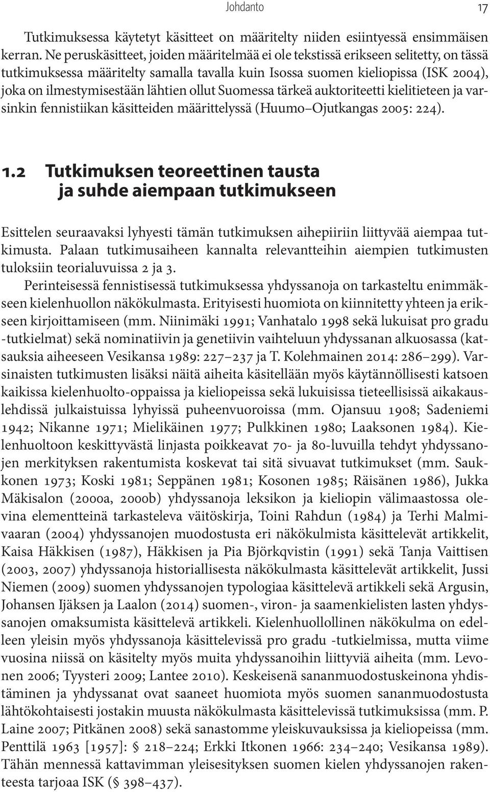 lähtien ollut Suomessa tärkeä auktoriteetti kielitieteen ja varsinkin fennistiikan käsitteiden määrittelyssä (Huumo Ojutkangas 2005: 224). 1.